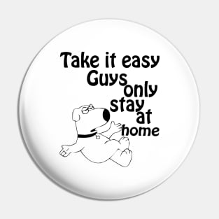 take it easy guys, only stay at home Pin