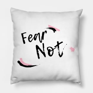 Fear Not Pillow