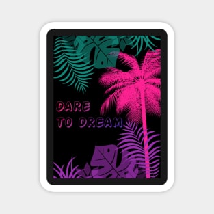 Eco-local living,palm tree,summer,summertime,summer season,DARE TO DREAM Magnet