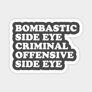 Bombastic side eye criminal offensive side eye Magnet