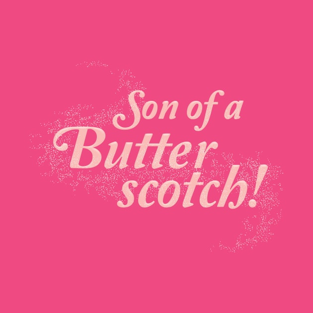 Son of a Butterscotch! by Heyday Threads