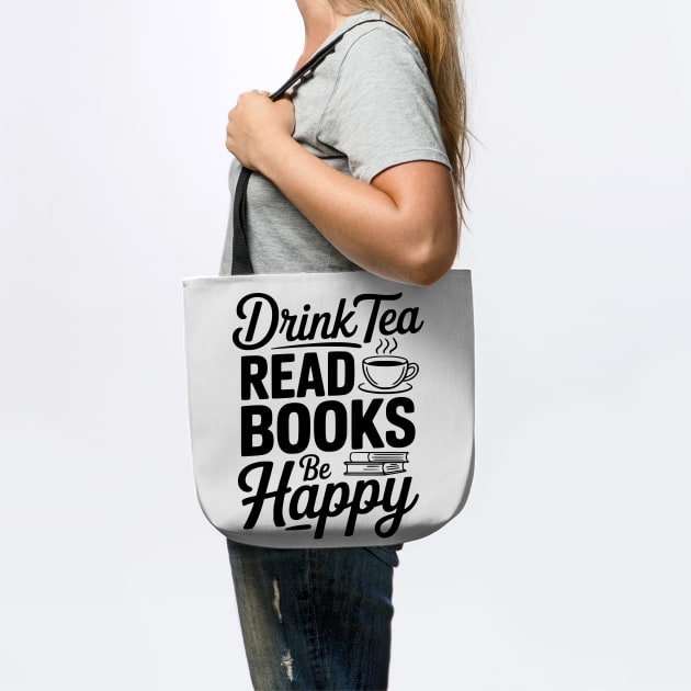 Drink Tea Read Books Be Happy by Frank Ring