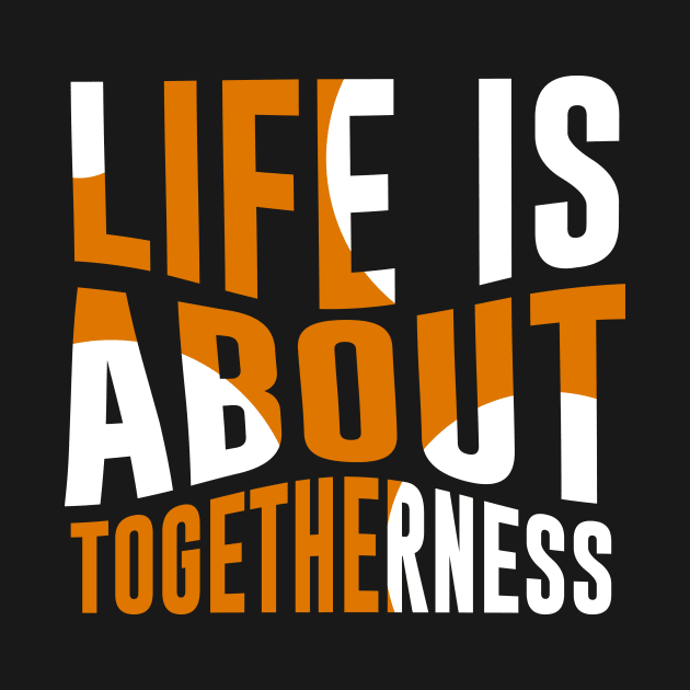 Life Is About Togetherness by QuotesInMerchandise