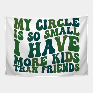 my circle is so small i have more kids than friends Tapestry