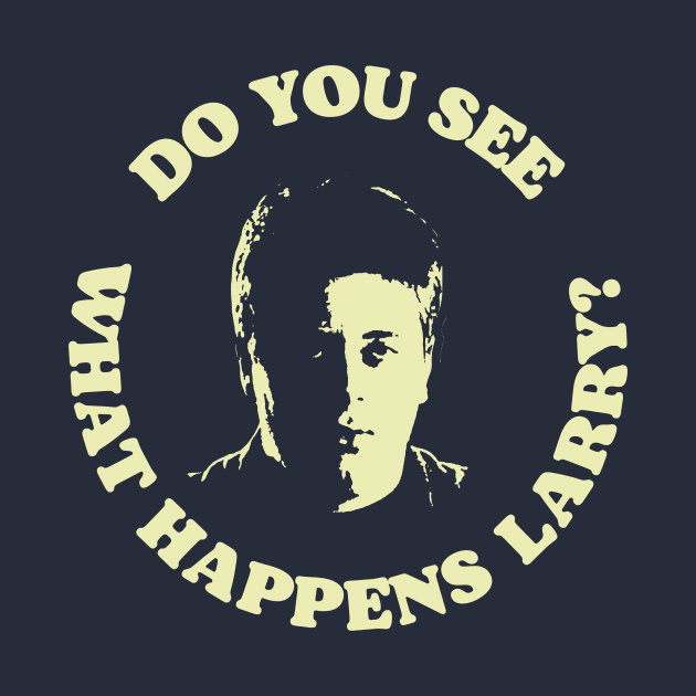 Do You See What Happens Larry Sellers Funny Lebowski Quote by GIANTSTEPDESIGN