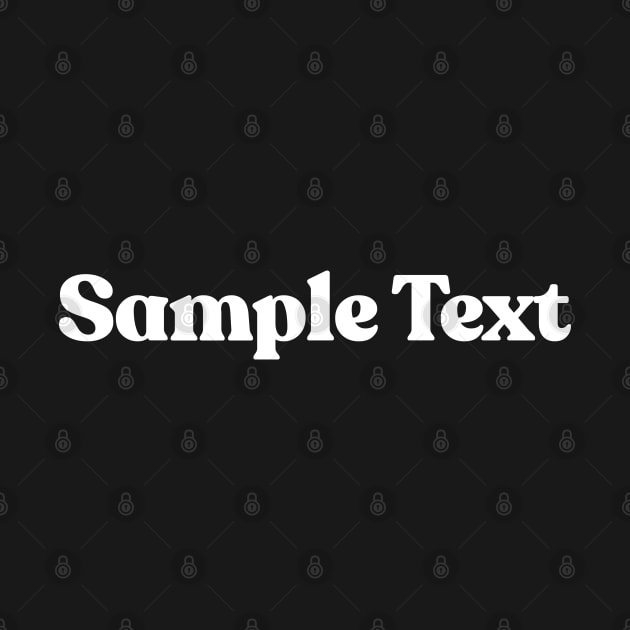 Sample Text (white) / Humorous Joke Design by DankFutura