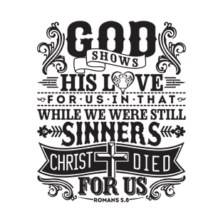 God shows His love for us | Romans 5:8 T-Shirt