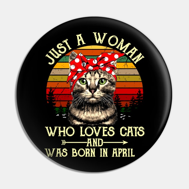 Just A Woman Who Loves Cats And Was Born In April Pin by heryes store