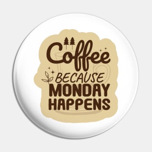 Coffee Because Monday Happens Pin