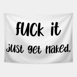 Fuck it get naked. Tapestry