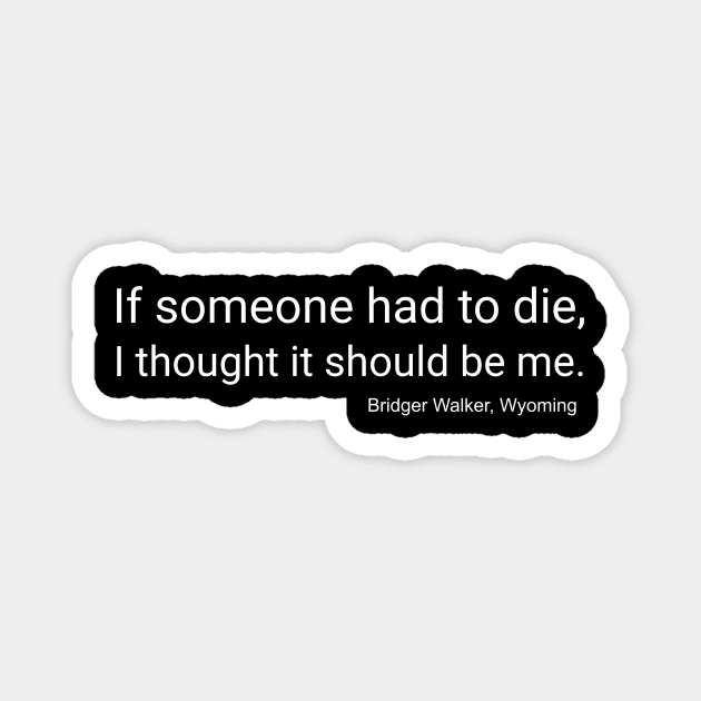 If Someone Had to Die, I Thought It Should Be Me Magnet by WPKs Design & Co