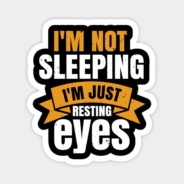 I'm Not Sleeping I'm Just Resting My Eyes Magnet by APuzzleOfTShirts