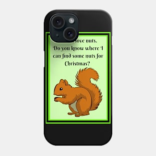 Squirrel wants nuts for Christmas Phone Case