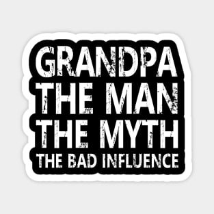 GRANDPA THE MAN THE MYTH THE BAD INFLUENCE Magnet