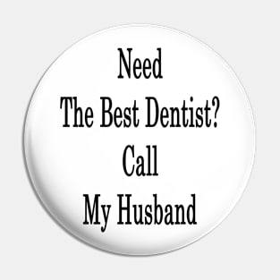 Need The Best Dentist? Call My Husband Pin