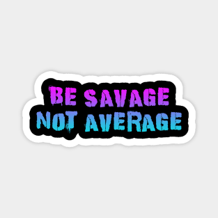 Be Savage Not Average Pink Blue Magnet