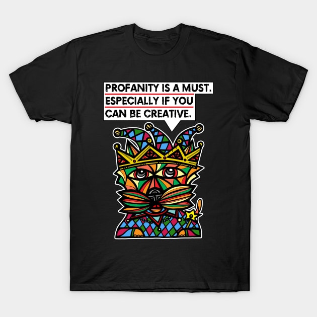"Profanity is a must, especially if you can be creative." T-Shirt by The BuddaKats