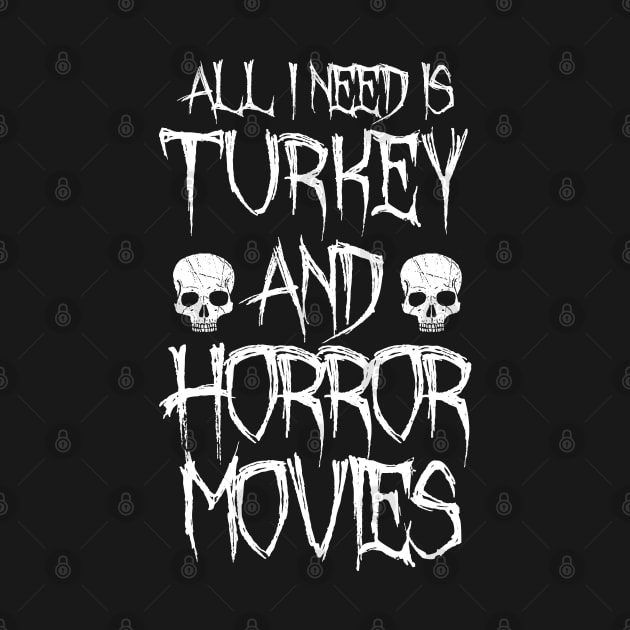 All I Need Is Turkey And Horror Movies by LunaMay