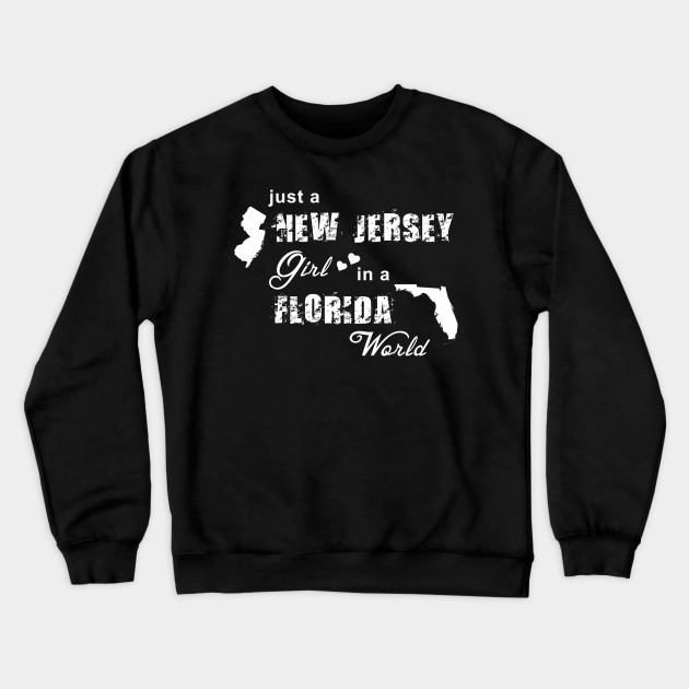 Just A New Jersey Girl In A Florida World New Jersey Crewneck Sweatshirt Teepublic