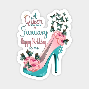 A Queen Was Born In January Happy Birthday To Me Magnet