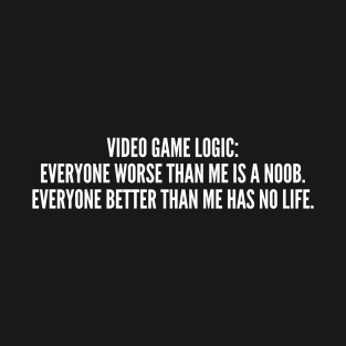 Video Game Logic - Funny Slogan Quotes Statement Gaming Humor T-Shirt