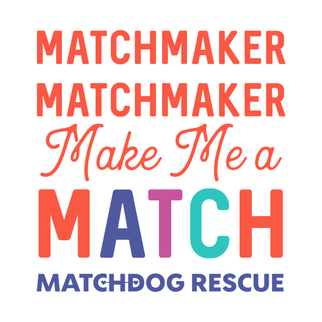 Matchmaker Matchmaker by matchdogrescue