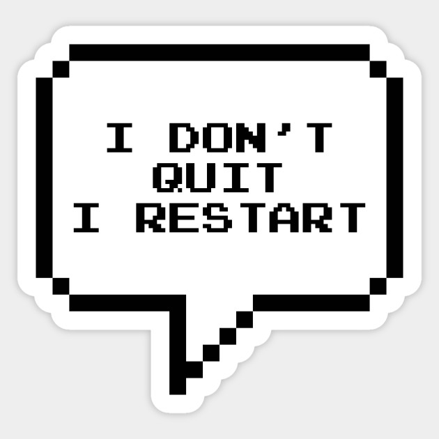 I don't quit, I restart - Video Games - Sticker