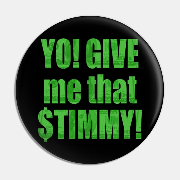 Stimulus Check - Yo! GIVE me that $TIMMY! Pin by Duds4Fun