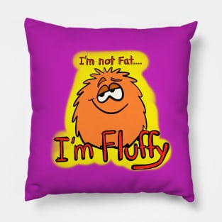 I’m not fat I’m fluffy... Pillow