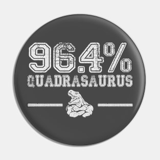 96.4% Quadrasaurus Pin