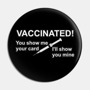 Vaccinated! You show me your card I'll show you mine Pin