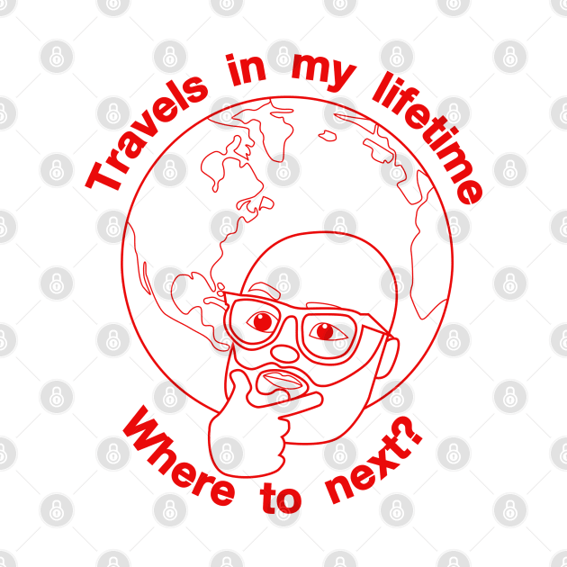 Travels in my Lifetime. Where to next? by Travels in my Lifetime