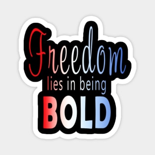 Freedom lies in being bold Magnet