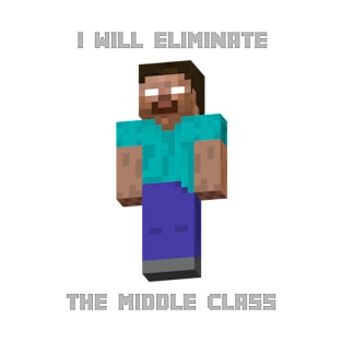 I Will Eliminate The Middle Class Herobrine T-Shirt