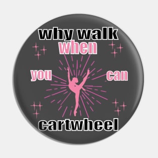 funny why walk when you can cartwheel Pin