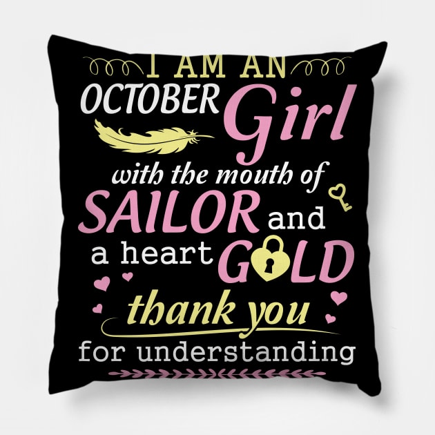 I Am An October Girl With The Mouth Of Sailor And A Heart Of Gold Thank You For Understanding Pillow by bakhanh123