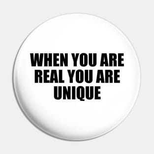 When you are real you are unique Pin