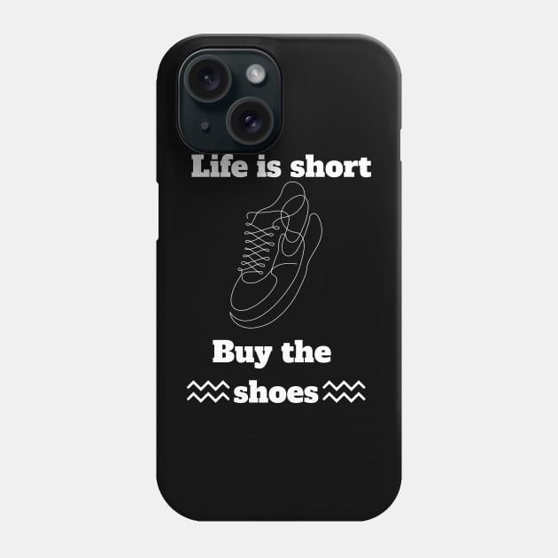 Life is short buy the shoes Phone Case by Syntax Wear