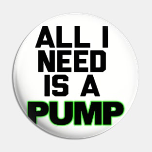 All I Need is a Pump Pin