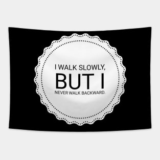 I walk slowly but I never walk backward Tapestry