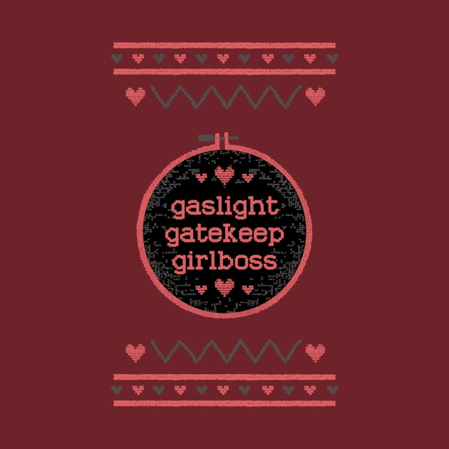 Gaslight Gatekeep Girlboss by NOSSIKKO