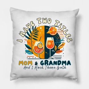 I Have Two Titles Mom And Grandma Mothers Day Gifts Aperol Spritz Tequila Sunrise Italian Cocktail Pillow