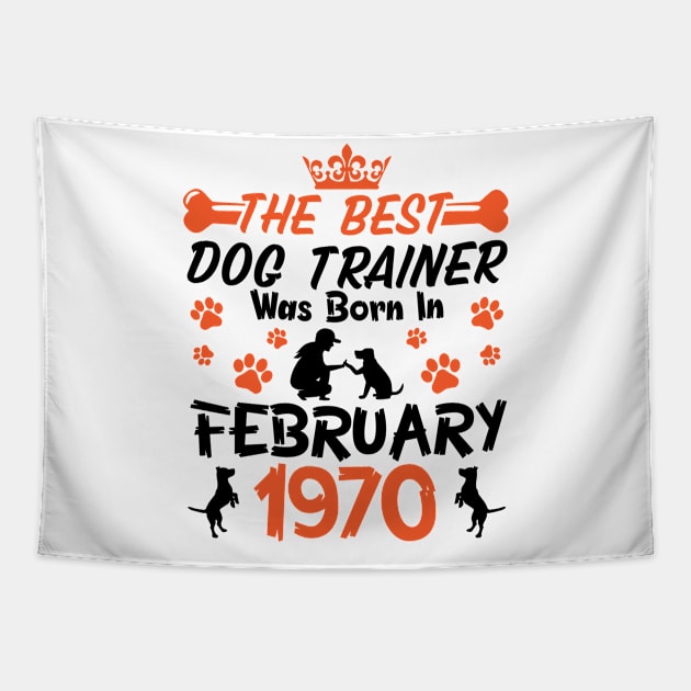 The Best Dog Trainer Was Born In February 1970 Happy Birthday Dog Mother Father 51 Years Old Tapestry by Cowan79