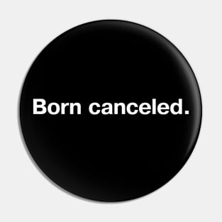 Born canceled. Pin