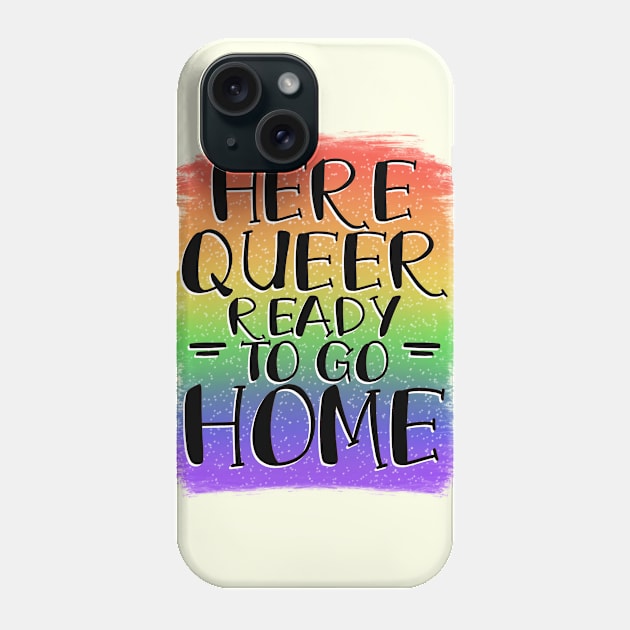 Here, Queer, Ready to go Home Phone Case by Miss_Bethany_Tattoos