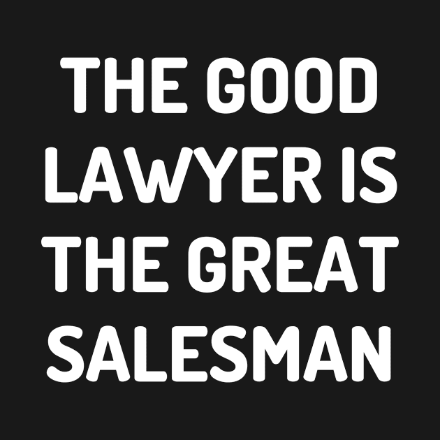 The good lawyer is the great salesman by Word and Saying