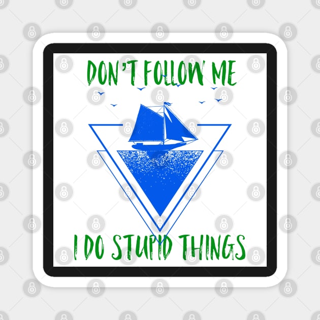 Don’t follow me I do Stupid things, graphic print Magnet by Trahpek