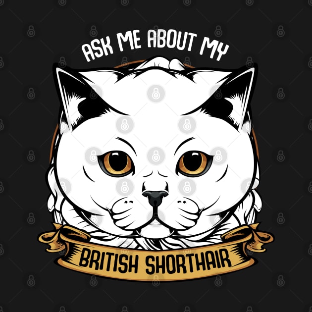 Ask Me About My British Shorthair - Funny Cat Saying by Lumio Gifts