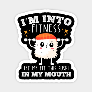 I'm into fitness let me fit this sushi in my mouth food fitness pun Magnet