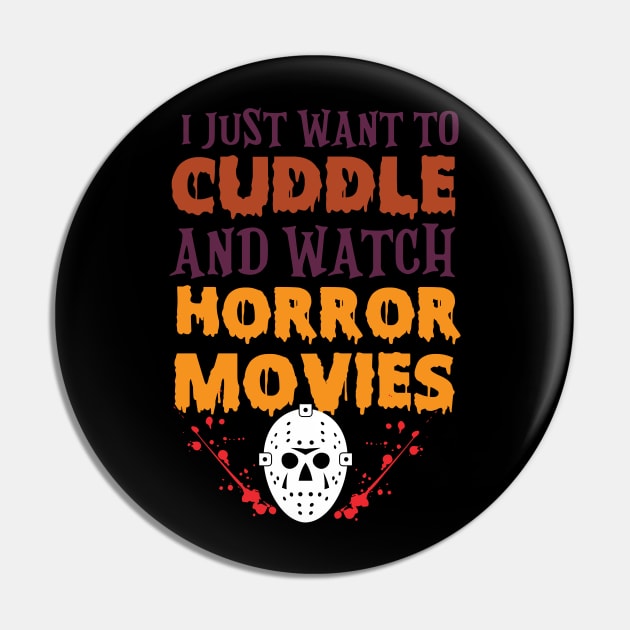I Just Want to Cuddle And Watch Horror Movies Funny Halloween T-Shirt Pin by artbyabbygale